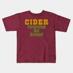 Cider, Fermented, Not Brewed. Cider Fun Facts! Kids T-Shirt